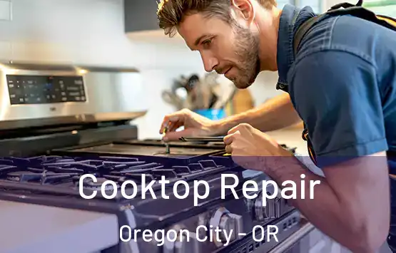  Cooktop Repair Oregon City - OR