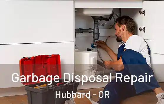  Garbage Disposal Repair Hubbard - OR