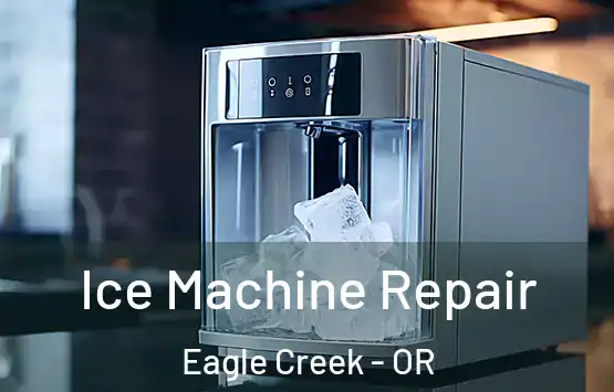  Ice Machine Repair Eagle Creek - OR
