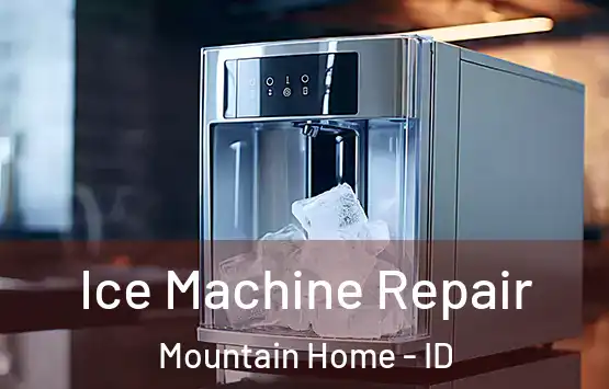  Ice Machine Repair Mountain Home - ID