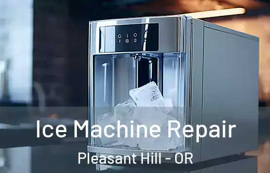  Ice Machine Repair Pleasant Hill - OR