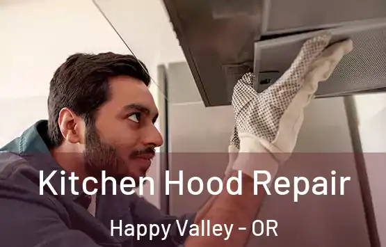  Kitchen Hood Repair Happy Valley - OR