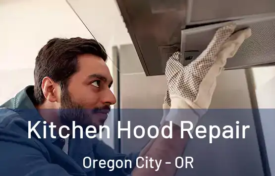  Kitchen Hood Repair Oregon City - OR