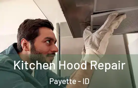  Kitchen Hood Repair Payette - ID