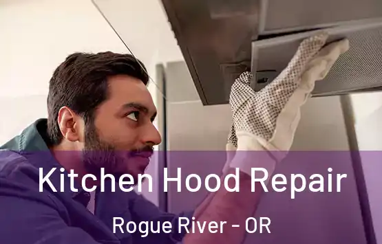  Kitchen Hood Repair Rogue River - OR