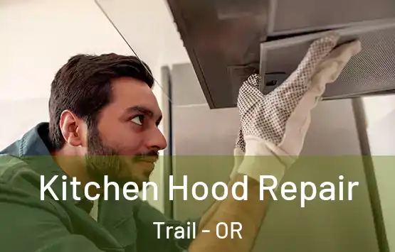  Kitchen Hood Repair Trail - OR