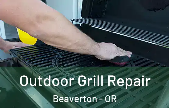  Outdoor Grill Repair Beaverton - OR