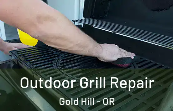  Outdoor Grill Repair Gold Hill - OR