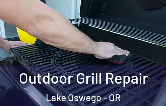  Outdoor Grill Repair Lake Oswego - OR