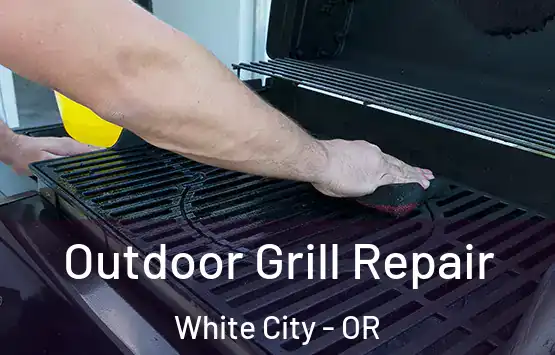  Outdoor Grill Repair White City - OR