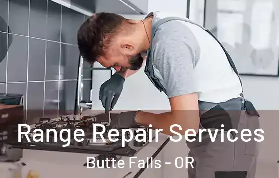  Range Repair Services Butte Falls - OR