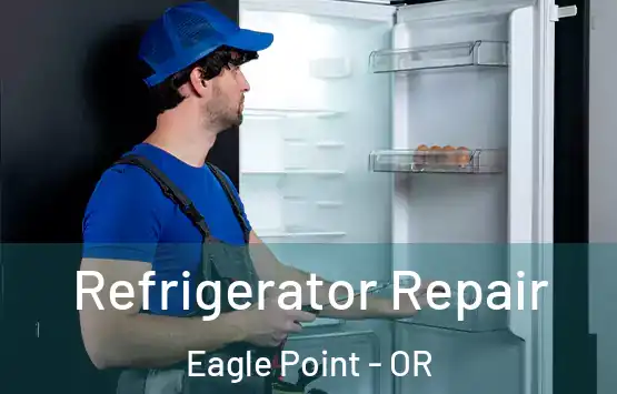  Refrigerator Repair Eagle Point - OR