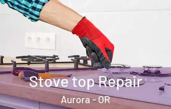  Stove top Repair Aurora - OR