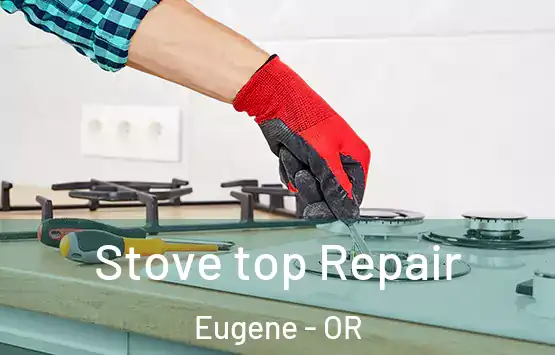  Stove top Repair Eugene - OR