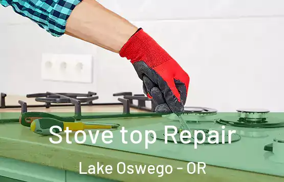  Stove top Repair Lake Oswego - OR