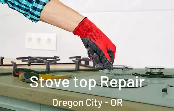  Stove top Repair Oregon City - OR